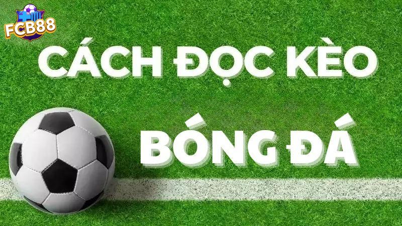 Cách đọc kèo bóng đá cơ bản mà anh em nên biết