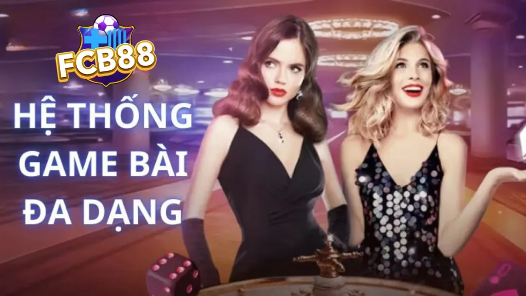 Các loại Game bài đáng chơi nhất tại nhà cái FCB88